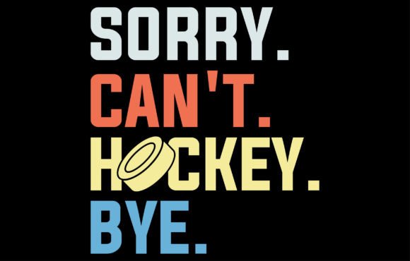 Sorry Can't Hockey Bye: The Ultimate Game-Day T-Shirt Design